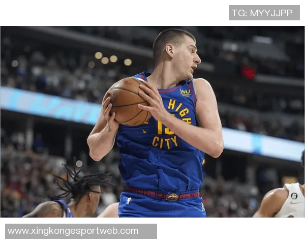 约基奇状态火热近7场场均346分12板11助助力掘金豪取7连胜